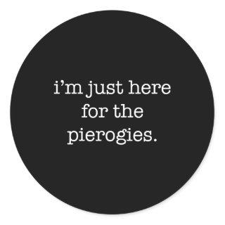 I'M Just Here For The Pierogies Pierogies Classic Round Sticker