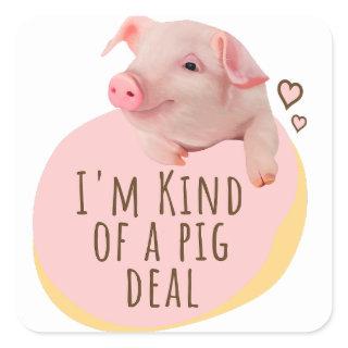 I'm Kind Of A Pig Deal Cute Piggy Square Sticker