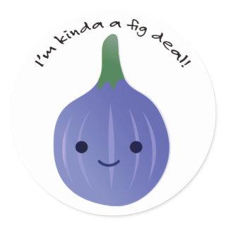 I'm Kinda a Fig Deal Classic Round Sticker