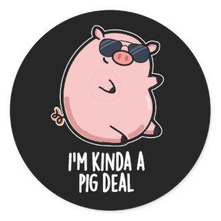 I'm Kinda A Pig Deal Funny Animal Pun Dark BG Classic Round Sticker
