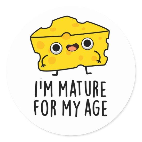 I'm Mature For My Age Funny Cheese Pun  Classic Round Sticker