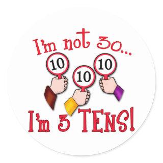 I'm Not 30 - I'm Three Tens Classic Round Sticker