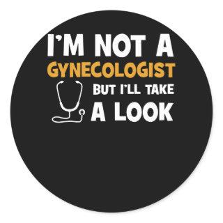 I'm Not A Gynecologist But I'll Take A Look Classic Round Sticker