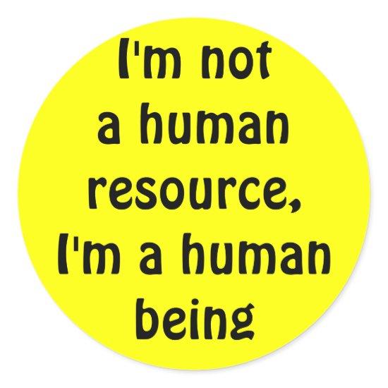I'm not a human resource, i'm a human being classic round sticker