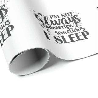 I'm Not Always Sarcastic Sometime I Sleep