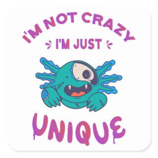 I'm not crazy I'm just unique Axolotl Square Sticker