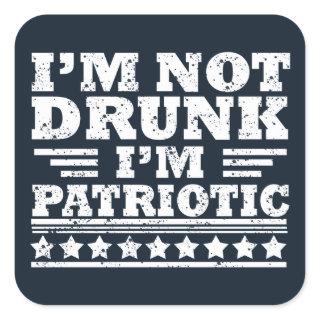 I'm not drunk I"m patriotic funny 4th of july Square Sticker