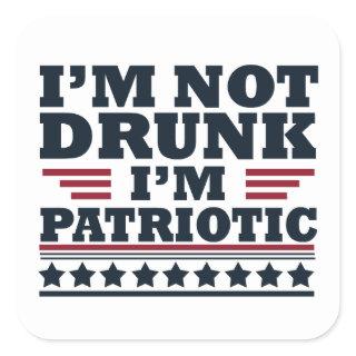 I'm not drunk I"m patriotic funny 4th of july Square Sticker