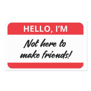 I'm Not Here to Make Friends Sticker