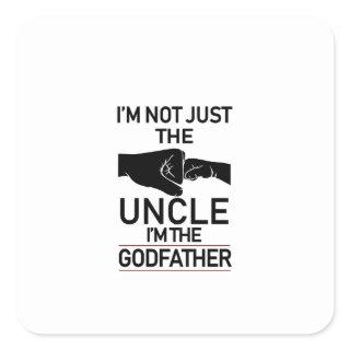 I'm Not Just The Uncle I'm The Godfather Promoted  Square Sticker