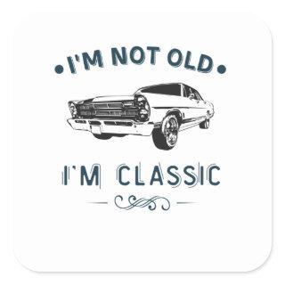I'm Not Old I Am A Classic Oldtimer Car Square Sticker