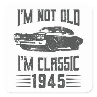 I'm not Old I'm Classic 1945 80th Birthday Car Square Sticker