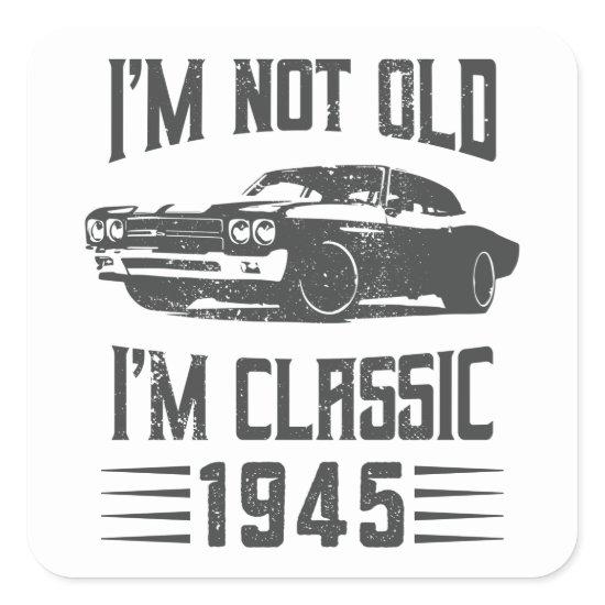 I'm not Old I'm Classic 1945 80th Birthday Car Square Sticker