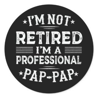 I'm Not Retired I'm A Professional Pap-Pap Grandpa Classic Round Sticker