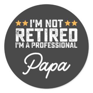 I'm Not Retired I'm A Professional Papa Classic Round Sticker