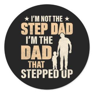 I'm Not The Step Dad I'm The Dad That Stepped Up Classic Round Sticker