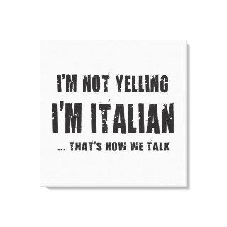 I'M NOT YELLING,I'M ITALIAN...THAT'S HOW WE TALK CANVAS PRINT