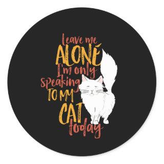 I'm Only Speaking To My Cat Today Funny Cat Lover Classic Round Sticker