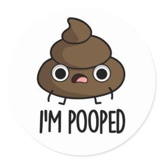 I'm Pooped Funny Poo Pun  Classic Round Sticker