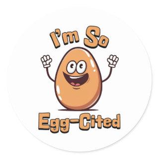 I'm So Egg-cited! Cute and Punny egg cartoon Classic Round Sticker