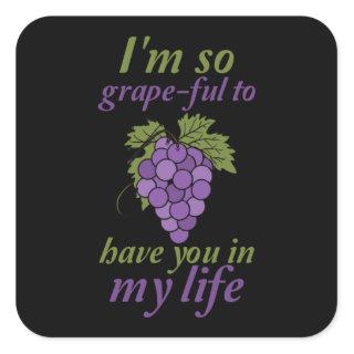 I'm so grape-ful to have you in my life square sticker