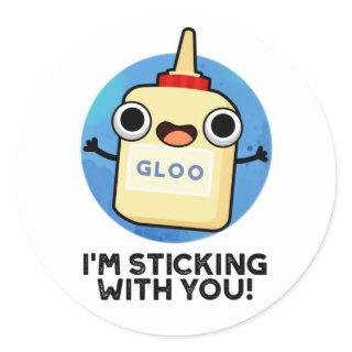 I'm Sticking With You Funny Glue Pun  Classic Round Sticker