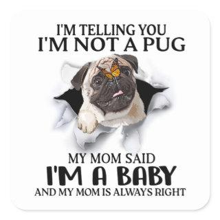 I'm Telling You I'm Not A Pug I'm A Baby Pug Lover Square Sticker