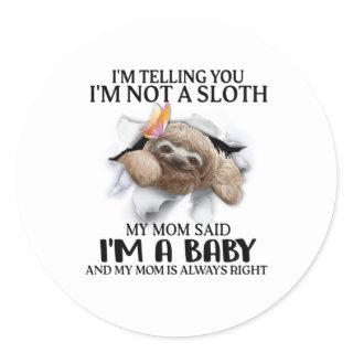 I'm Telling You I'm Not A Sloth I'm A Baby Gifts  Classic Round Sticker