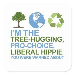 I'm the tree-hugging, pro-choice, liberal hippie y square sticker