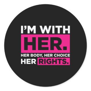 Im With Her Her Body Her Choice Her Rights   Classic Round Sticker