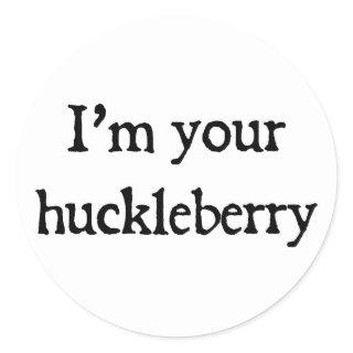 I'm your huckleberry classic round sticker