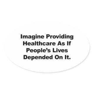 Imagine Healthcare People's Lives Depend On Oval Sticker