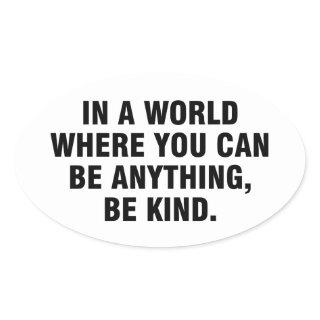 In a world where you can be anything be kind oval sticker