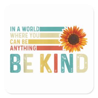 In A World Where You Can Be Anything Be Kind  Square Sticker