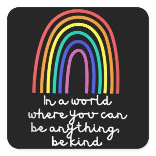 In A World Where You Can Be Anything Be kind Square Sticker