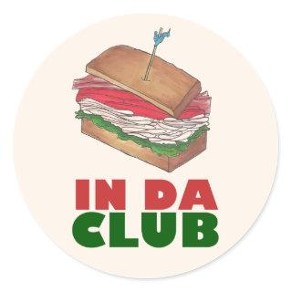 In Da Club Turkey Club Sandwich Diner Food Foodie Classic Round Sticker