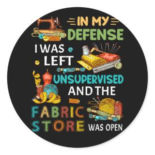 In My Defense I Was Left Unsupervised Sewing Gift Classic Round Sticker