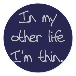In My Other Life I'm Thin Classic Round Sticker