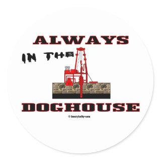 In The Doghouse, Oil Field Sticker,Oil Rigs,Oil Classic Round Sticker