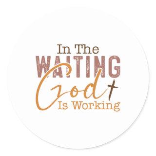 In the waiting God is working Christian Quote Classic Round Sticker