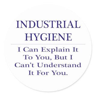 Industrial Hygiene .. Explain Not Understand Classic Round Sticker