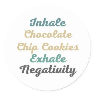 Inhale Chocolate Chip Cookies Exhale Negativity Classic Round Sticker