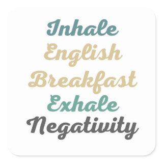 Inhale English Breakfast Exhale Negativity Square Sticker