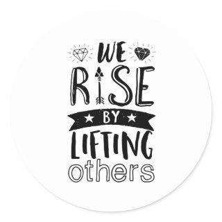 Inspirational Kind Quote We Rise By Lifting Others Classic Round Sticker