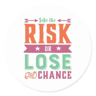Inspirational Quote Take Risk or Lose The Chance Classic Round Sticker