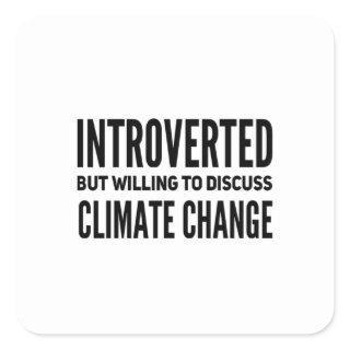 Introverted But Willing To Discuss Climate Change Square Sticker