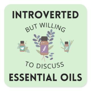 Introverted But Willing To Discuss Essential Oils Square Sticker