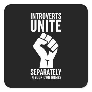 Introverts Unite Separately In Your Own Homes Square Sticker