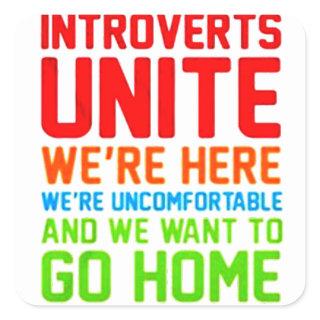 INTROVERTS UNITE WE'RE HERE WE'RE UNCOMFORTABLE... SQUARE STICKER