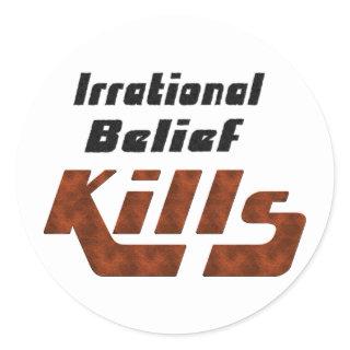 Irrational Belief Kills Classic Round Sticker